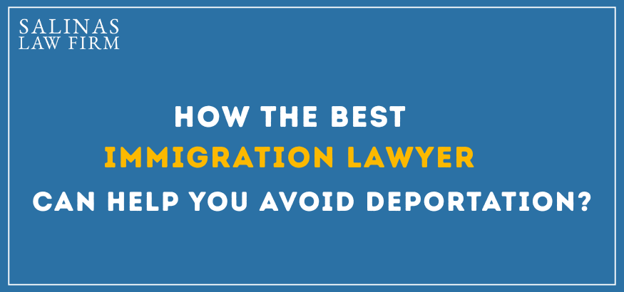 How the Best Immigration Lawyer Can Help Avoid Deportation